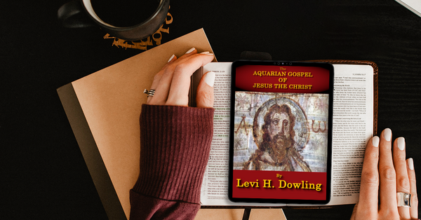 The Aquarian Gospel of Jesus the Christ